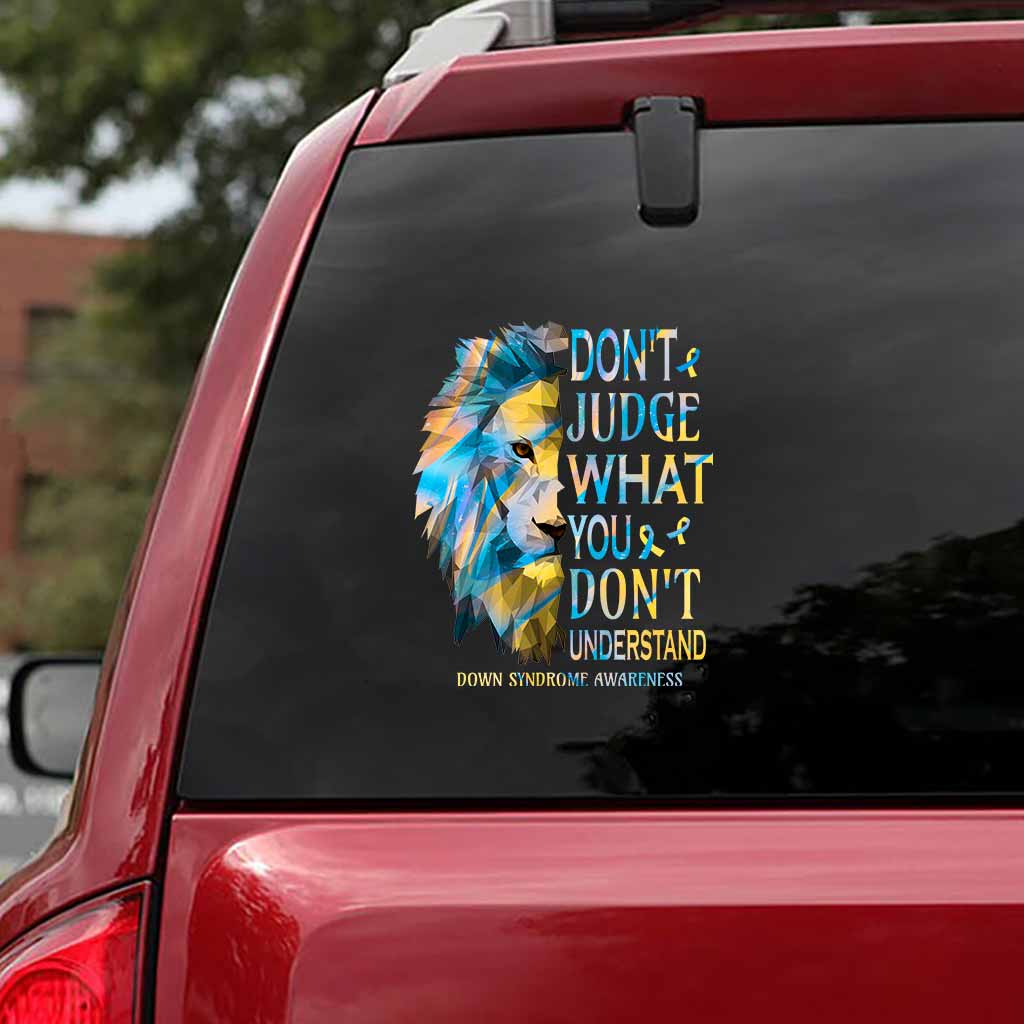 Don't Judge What You Don't Understand - Down Syndrome Awareness Decal Full